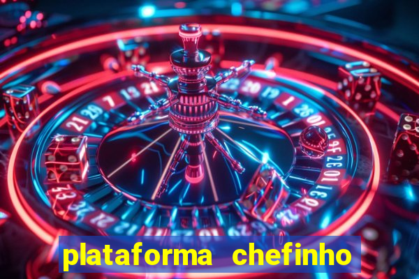 plataforma chefinho 777 bet